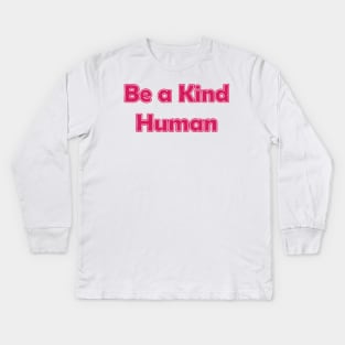 Be a Kind Human Kids Long Sleeve T-Shirt